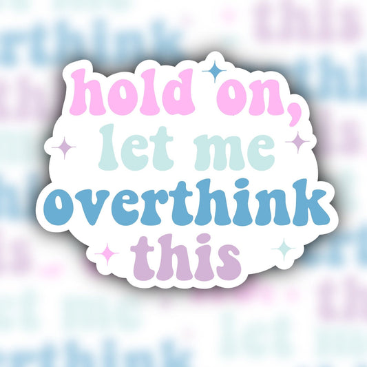 hold on let me overthink this sticker - overthinker sticker - waterproof sticker - trendy sticker - funny sticker - RF Design Company