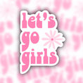 Load image into Gallery viewer, lets go girls sticker - coquette sticker - farmers market sticker - waterproof sticker - RF Design Company- trendy sticker
