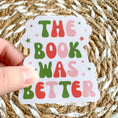 Load image into Gallery viewer, the book was better sticker - waterproof sticker - gifts for readers - RF design company
