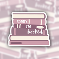 Load image into Gallery viewer, sorry I'm booked sticker - waterproof sticker - gifts for readers - RF design company
